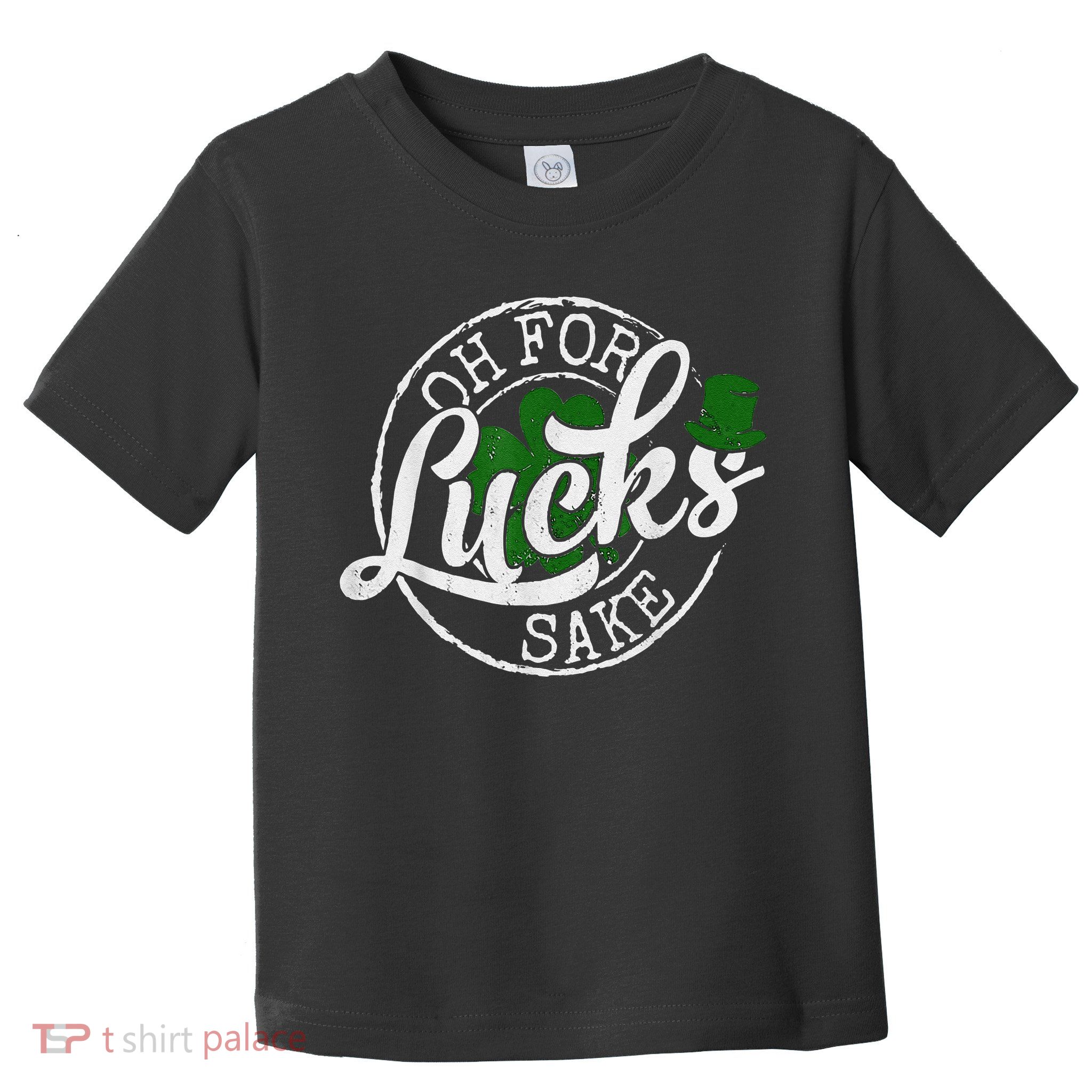 Oh For Lucks Sake Funny Saint Paddy's Day St Patrick's Day Toddler T-Shirt