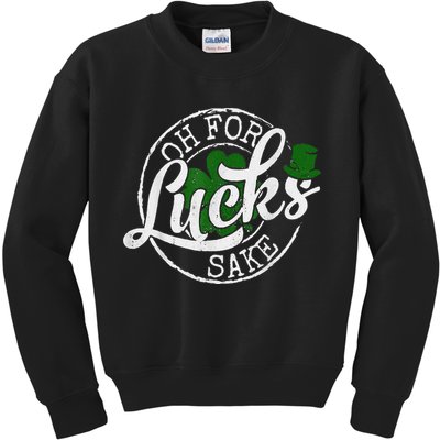 Oh For Lucks Sake Funny Saint Paddy's Day St Patrick's Day Kids Sweatshirt