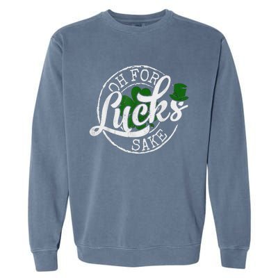 Oh For Lucks Sake Funny Saint Paddy's Day St Patrick's Day Garment-Dyed Sweatshirt