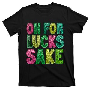 Oh For Lucks Sake St. PatrickS Funny T-Shirt