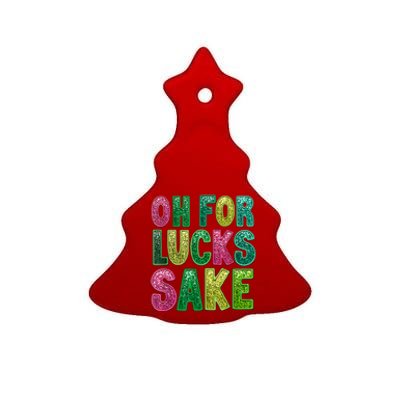 Oh For Lucks Sake St. PatrickS Funny Ceramic Tree Ornament