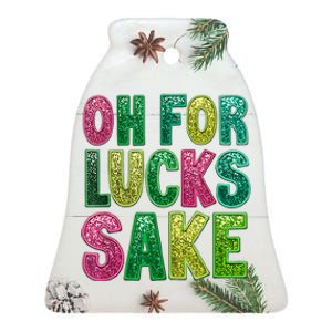 Oh For Lucks Sake St. PatrickS Funny Ceramic Bell Ornament