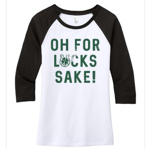 Oh For Lucks Sake Funny Shamrock Clover Cool Saint Patricks Day Women's Tri-Blend 3/4-Sleeve Raglan Shirt