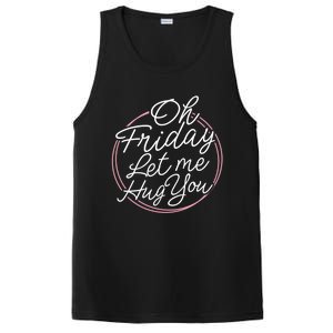 Oh Friday Let Me Hug You! Funny Quote Good Weekend Gift PosiCharge Competitor Tank