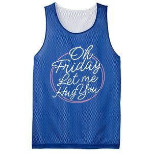 Oh Friday Let Me Hug You! Funny Quote Good Weekend Gift Mesh Reversible Basketball Jersey Tank