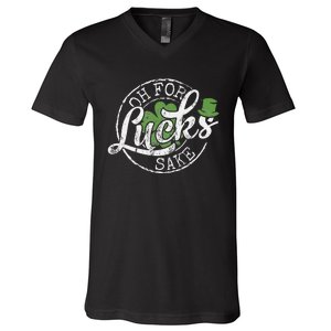 Oh For Lucks Sake Funny Saint Paddy's Day St Patrick's Day V-Neck T-Shirt