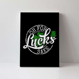 Oh For Lucks Sake Funny Saint Paddy's Day St Patrick's Day Canvas