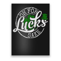 Oh For Lucks Sake Funny Saint Paddy's Day St Patrick's Day Poster