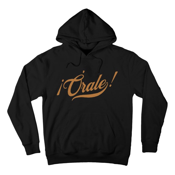 Orale! Funny Mexican Spanish Language Slang Hoodie