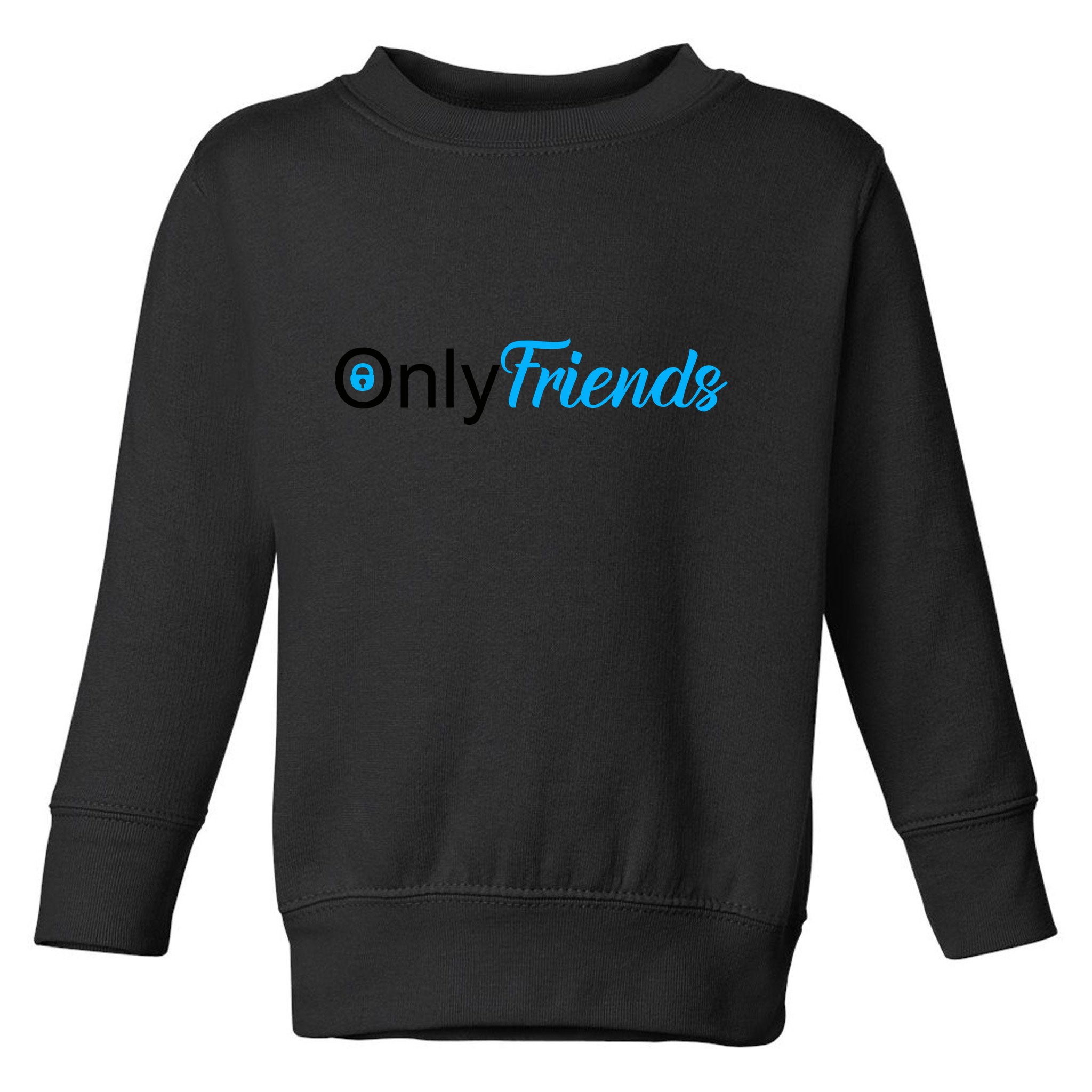 OnlyFriends Funny Meme Toddler Sweatshirt