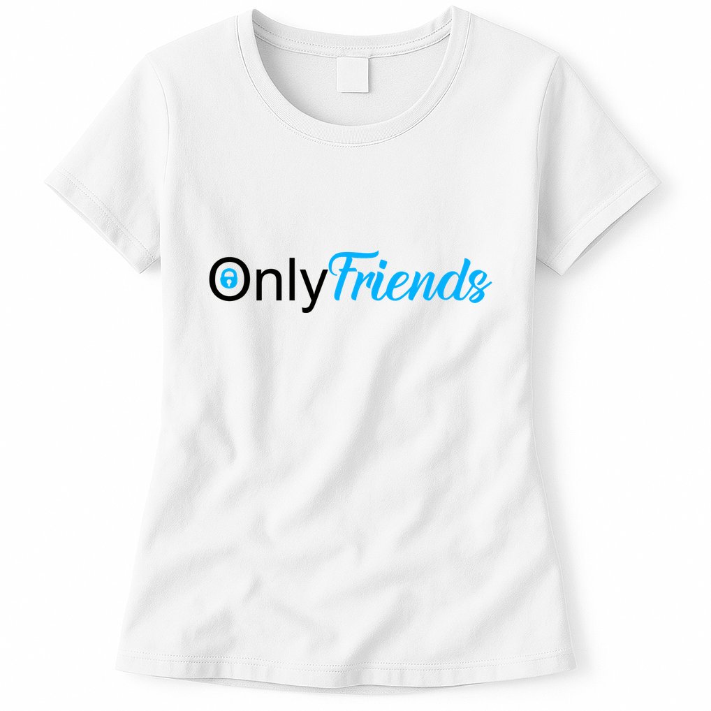 OnlyFriends Funny Meme Womens T-Shirt