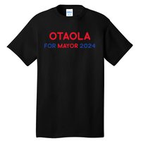 Otaola For Mayor 2024 Tall T-Shirt