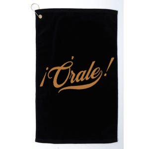 Orale! Funny Mexican Spanish Language Slang Platinum Collection Golf Towel