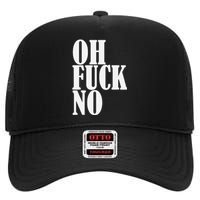 Oh Fuck No Funny Sarcastic Humorous High Crown Mesh Back Trucker Hat