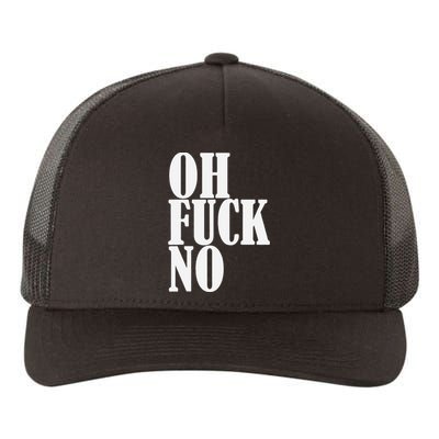 Oh Fuck No Funny Sarcastic Humorous Yupoong Adult 5-Panel Trucker Hat