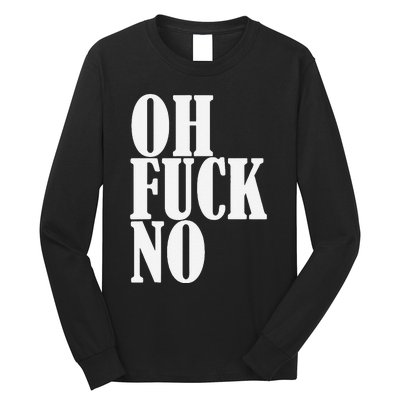 Oh Fuck No Funny Sarcastic Humorous Long Sleeve Shirt