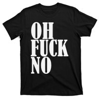 Oh Fuck No Funny Sarcastic Humorous T-Shirt