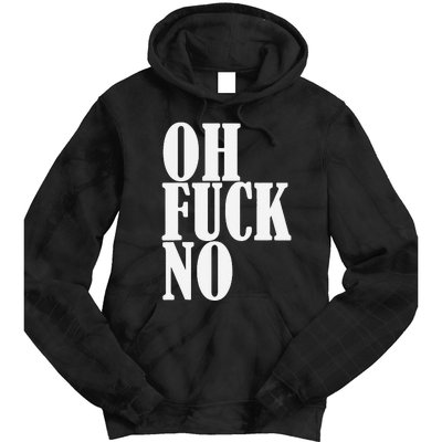 Oh Fuck No Funny Sarcastic Humorous Tie Dye Hoodie