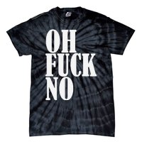 Oh Fuck No Funny Sarcastic Humorous Tie-Dye T-Shirt