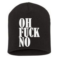 Oh Fuck No Funny Sarcastic Humorous Short Acrylic Beanie