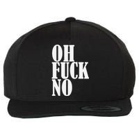 Oh Fuck No Funny Sarcastic Humorous Wool Snapback Cap