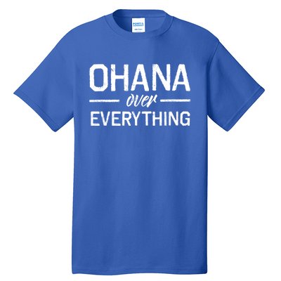 Ohana Family Over Everything Funny Hawaii Island Lover Gift Tall T-Shirt