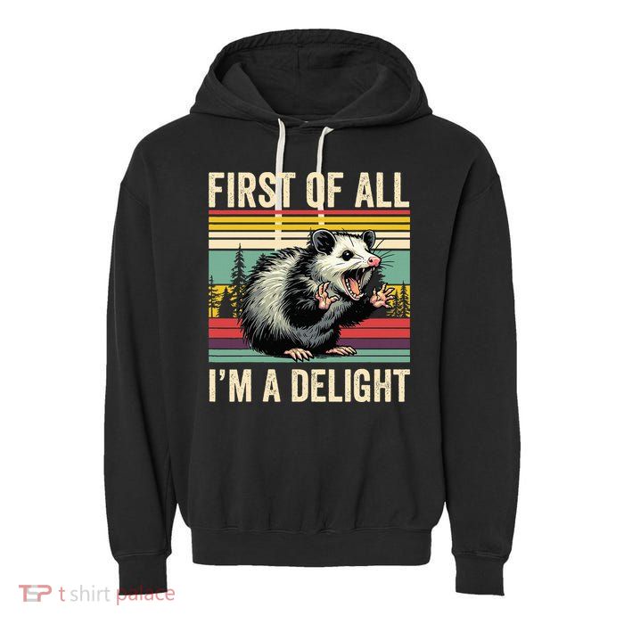 Opossum First Of All Im A Delight Possum Garment-Dyed Fleece Hoodie