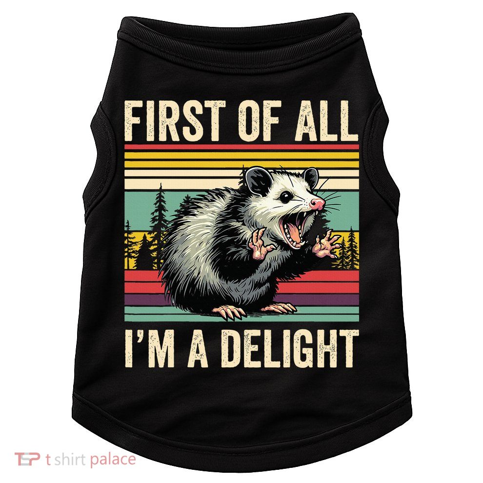 Opossum First Of All Im A Delight Possum Doggie Tank
