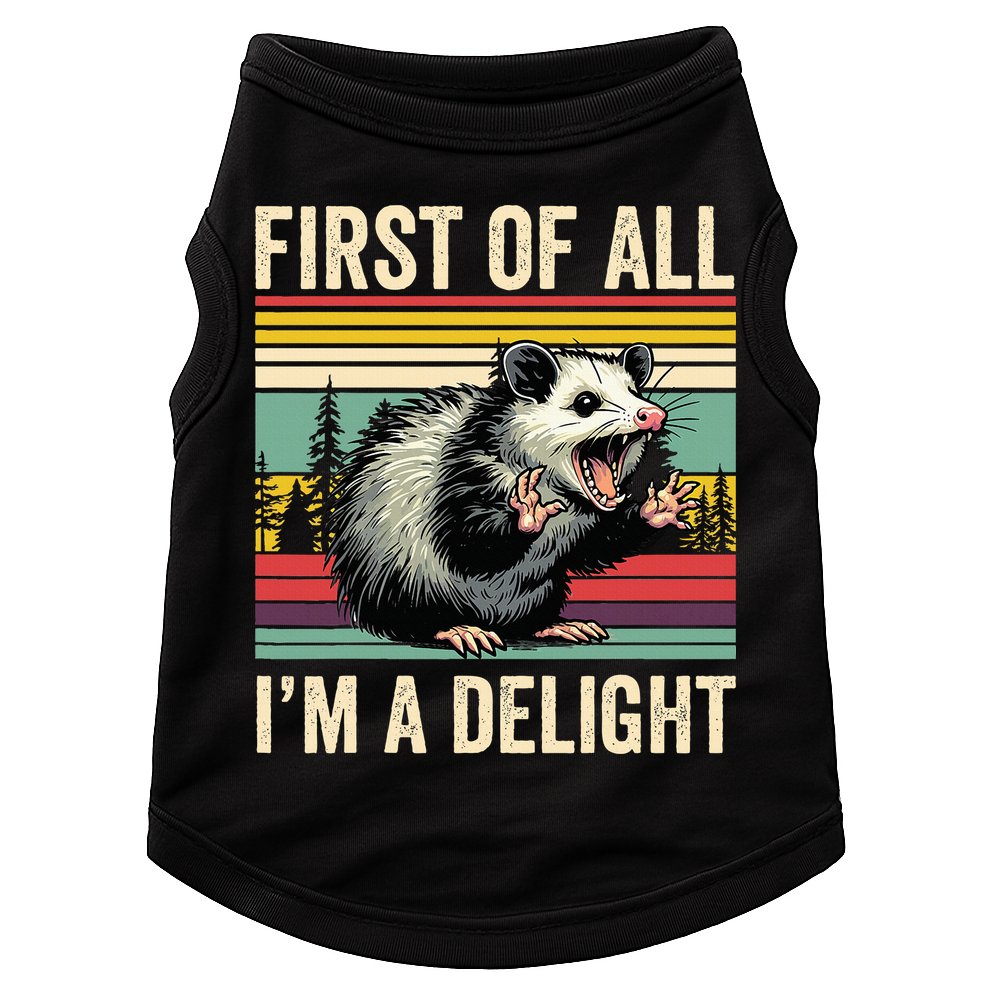 Opossum First Of All Im A Delight Possum Doggie Tank
