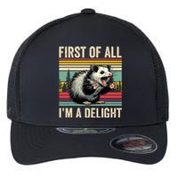 Opossum First Of All Im A Delight Possum Flexfit Unipanel Trucker Cap