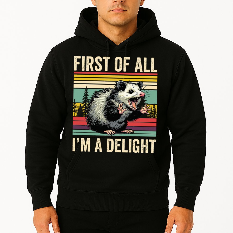 Opossum First Of All Im A Delight Possum Hoodie