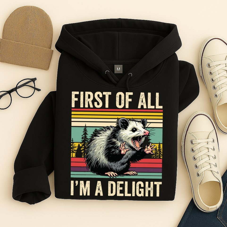Opossum First Of All Im A Delight Possum Hoodie