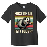 Opossum First Of All Im A Delight Possum Toddler T-Shirt