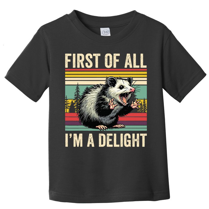 Opossum First Of All Im A Delight Possum Toddler T-Shirt