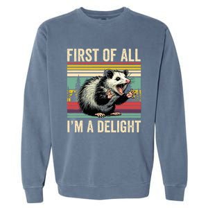 Opossum First Of All Im A Delight Possum Garment-Dyed Sweatshirt