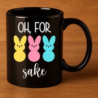 Oh For Peeps Sake Easter Funny Cute 11oz C Handle Ceramic Mug