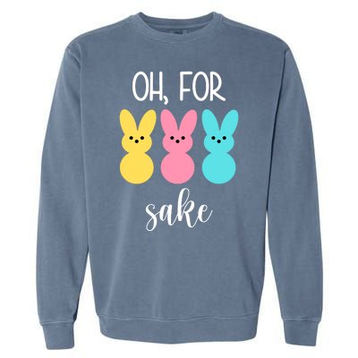 Oh For Peeps Sake Easter Funny Cute Garment-Dyed Sweatshirt