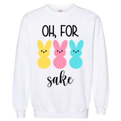 Oh For Peeps Sake Easter Funny Cute Garment-Dyed Sweatshirt