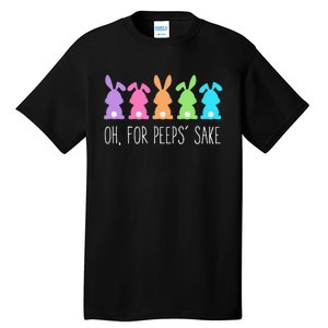 Oh For Peeps Sake , Easter, Easter Gift Day Tall T-Shirt