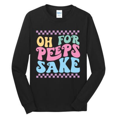 Oh For Peeps Sake Happy Easter Tall Long Sleeve T-Shirt