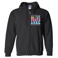 Oh For Peeps Sake Happy Easter Full Zip Hoodie