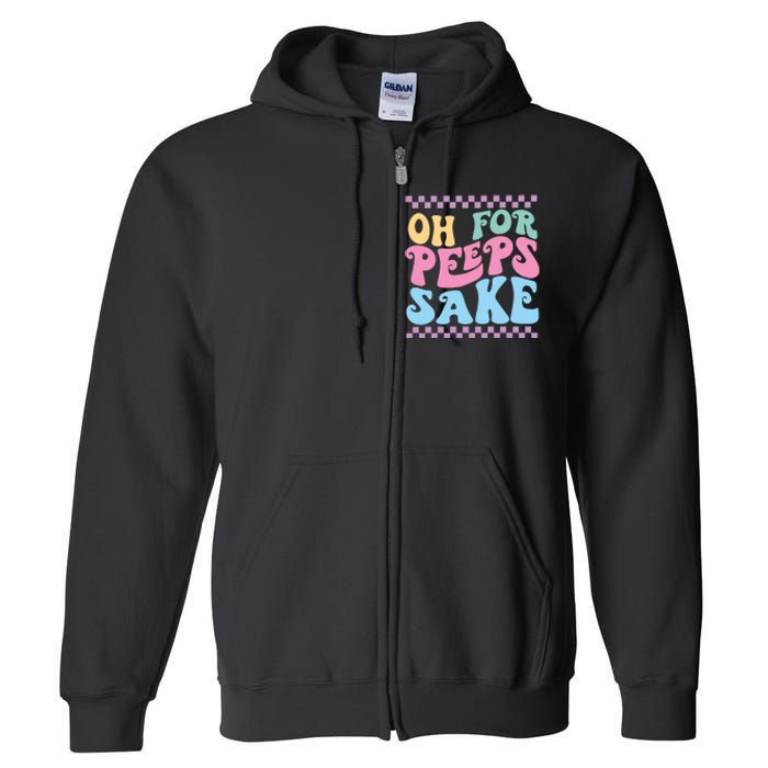 Oh For Peeps Sake Happy Easter Full Zip Hoodie