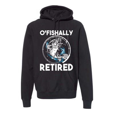 O Fishally Retired Retirement Retiree Fishing Fisher Premium Hoodie