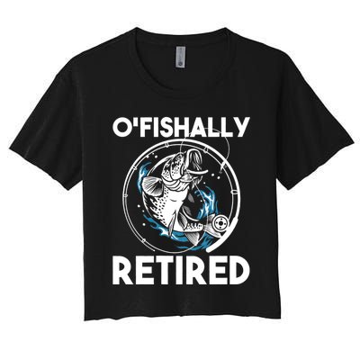 O Fishally Retired Retirement Retiree Fishing Fisher Women's Crop Top Tee