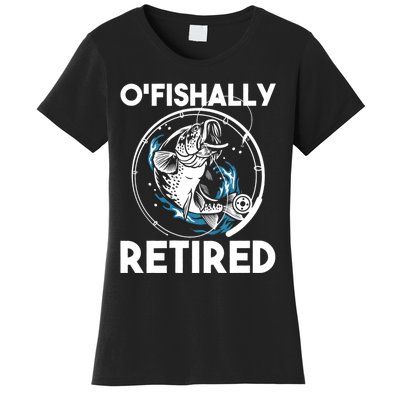 O Fishally Retired Retirement Retiree Fishing Fisher Women's T-Shirt