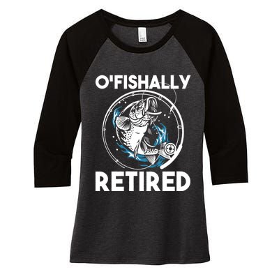 O Fishally Retired Retirement Retiree Fishing Fisher Women's Tri-Blend 3/4-Sleeve Raglan Shirt