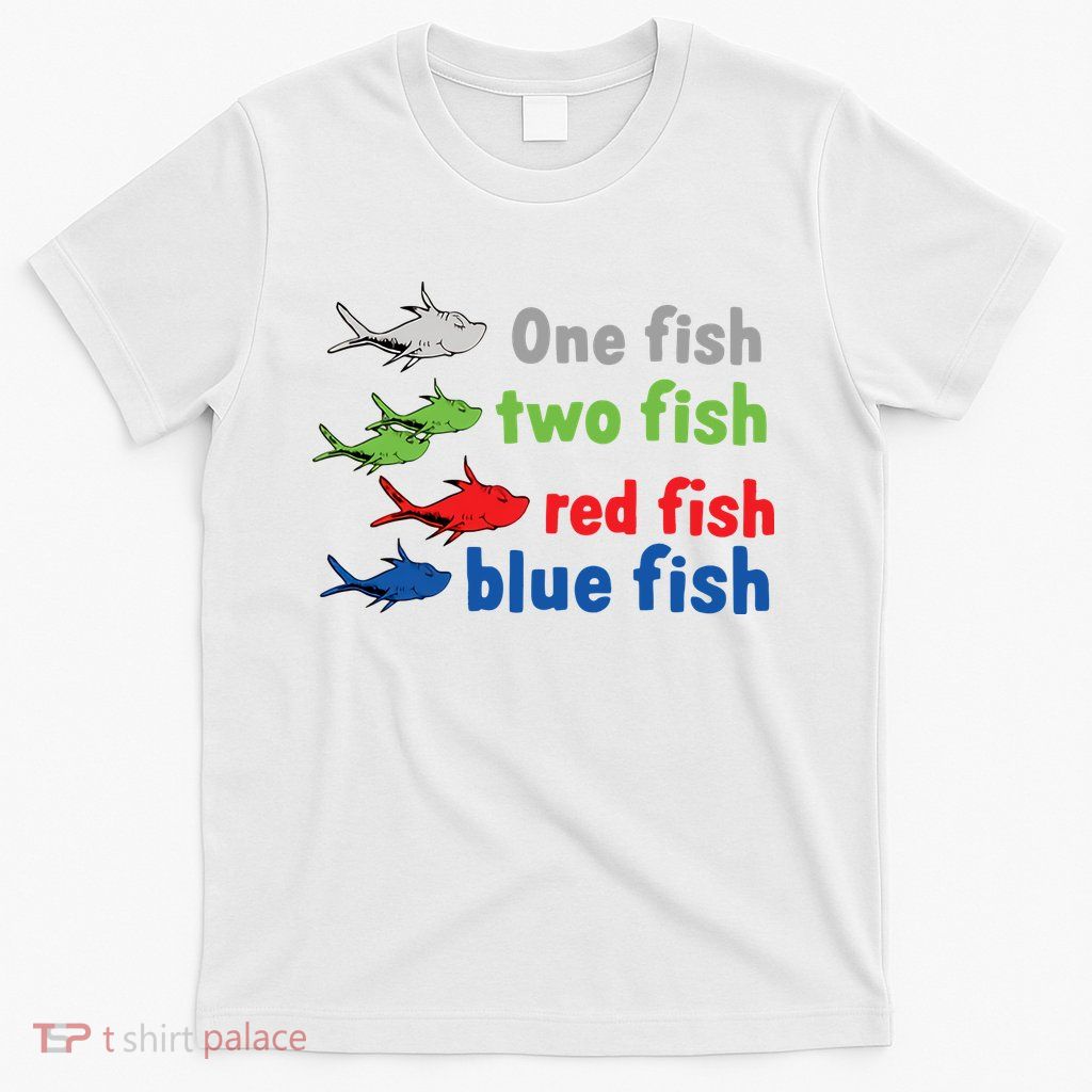 One Fish Two Fish Red Fish Blue Fish Teacher Reading Week T-Shirt