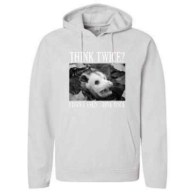 Opossum Funny Think Twice I Don't Even Think Once Possum Performance Fleece Hoodie