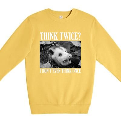 Opossum Funny Think Twice I Don't Even Think Once Possum Premium Crewneck Sweatshirt