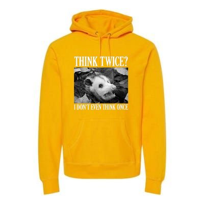 Opossum Funny Think Twice I Don't Even Think Once Possum Premium Hoodie